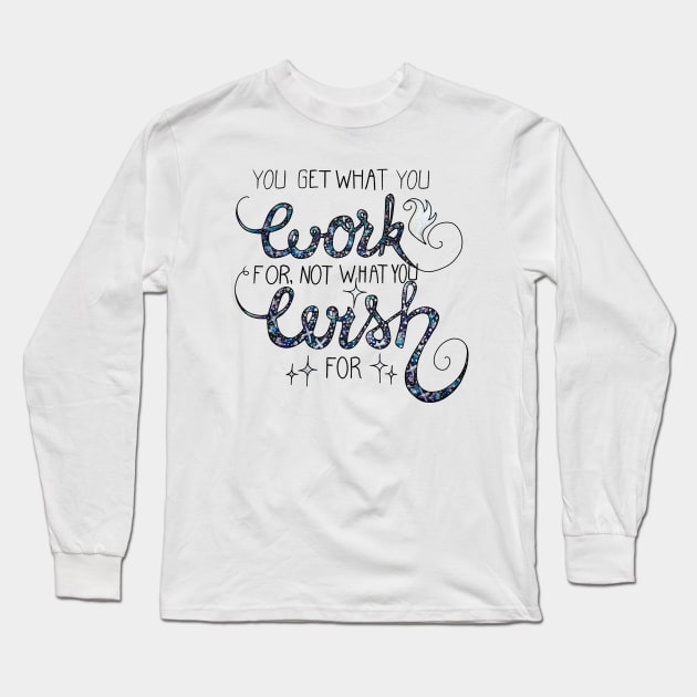 You Get What You Work For, Not What You Wish For Long Sleeve T-Shirt by Lady Lilac